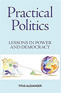 Practical Politics: Lessons in Power and Democracy: An Introduction for Students and Teachers (Paperback)