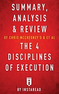 Summary, Analysis & Review of Chris McChesneys & et al the 4 Disciplines of Execution by Instaread (Paperback)