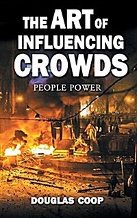 The Art of Influencing Crowds: People Power (Paperback, Standard)