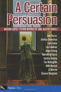 A Certain Persuasion: Modern Lgbtq+ Fiction Inspired by Jane Austens Novels (Paperback)