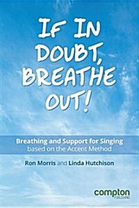 If in Doubt, Breathe Out! : Breathing and Support Based on the Accent Method (Paperback)