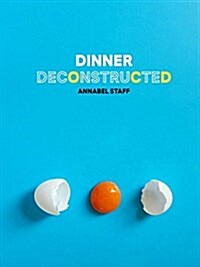 Dinner Deconstructed : 35 Recipes from Scratch (Hardcover)