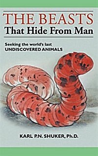 The Beasts That Hide from Man: Seeking the Worlds Last Undiscovered Animals (Hardcover)