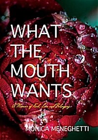 What the Mouth Wants: A Memoir of Food, Love and Belonging (Paperback)