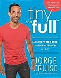 Tiny and Full: Eat More, Weigh Less, and Turn Off Hunger All Day (Paperback, Revised)