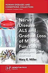 Nerve Disease ALS and Gradual Loss of Muscle Function: Amyotrophic Lateral Sclerosis (Paperback)
