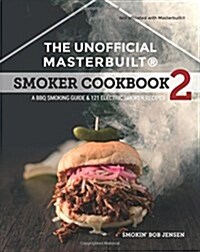 The Unofficial Masterbuilt (R) Smoker Cookbook 2: A BBQ Guide & 121 Electric Smoker Recipes (Paperback)