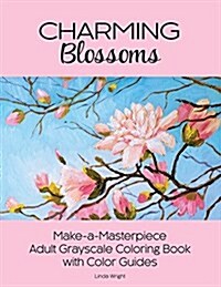 Charming Blossoms: Make-A-Masterpiece Adult Grayscale Coloring Book with Color Guides (Paperback)