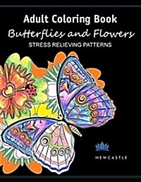 Adult Coloring Book: Butterflies and Flowers: Stress Relieving Patterns (Paperback)