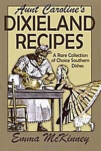 Aunt Carolines Dixieland Recipes: A Rare Collection of Choice Southern Dishes (Paperback)