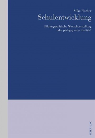 Schulentwicklung: Bildungspolitische Wunschvorstellung Oder Paedagogische Realitaet? (Paperback)