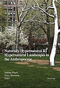 Naturally Hypernatural III: Hypernatural Landscapes in the Anthropocene (Paperback)