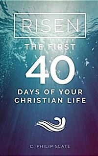 Risen!: The First 40 Days of Your Christian Life (Paperback)