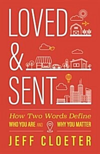 Loved and Sent: How Two Words Define Who You Are and Why You Matter (Paperback)