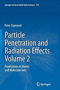 Particle Penetration and Radiation Effects Volume 2: Penetration of Atomic and Molecular Ions (Paperback, Softcover Repri)