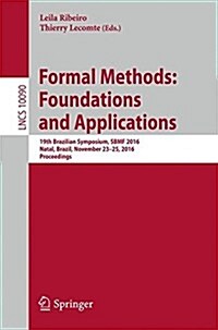 Formal Methods: Foundations and Applications: 19th Brazilian Symposium, Sbmf 2016, Natal, Brazil, November 23-25, 2016, Proceedings (Paperback, 2016)