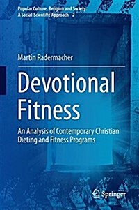 Devotional Fitness: An Analysis of Contemporary Christian Dieting and Fitness Programs (Hardcover, 2017)