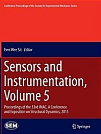 Sensors and Instrumentation, Volume 5: Proceedings of the 33rd iMac, a Conference and Exposition on Structural Dynamics, 2015 (Paperback, Softcover Repri)
