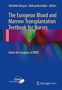 The European Blood and Marrow Transplantation Textbook for Nurses: Under the Auspices of Ebmt (Hardcover, 2018)
