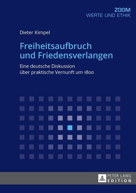 Freiheitsaufbruch Und Friedensverlangen: Eine Deutsche Diskussion Ueber Praktische Vernunft Um 1800 (Paperback)