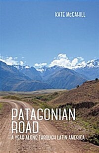 Patagonian Road: A Year Alone Through Latin America (Paperback)