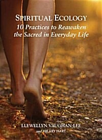 Spiritual Ecology: 10 Practices to Reawaken the Sacred in Everyday Life (Paperback)