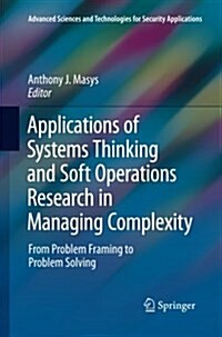 Applications of Systems Thinking and Soft Operations Research in Managing Complexity: From Problem Framing to Problem Solving (Paperback, Softcover Repri)