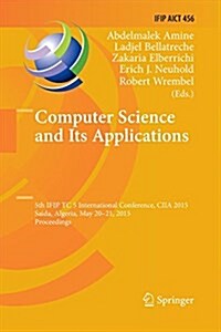 Computer Science and Its Applications: 5th Ifip Tc 5 International Conference, Ciia 2015, Saida, Algeria, May 20-21, 2015, Proceedings (Paperback, Softcover Repri)