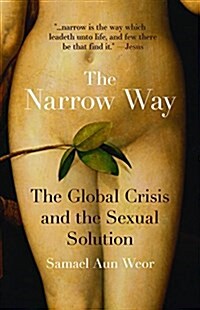 The Narrow Way: The Global Crisis and the Sexual Solution (Paperback)