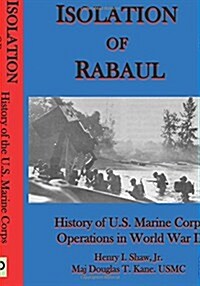Isolation of Rabaul: History of U.S. Marine Corps Operations in World War II (Paperback)