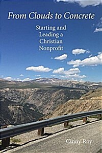 From Clouds to Concrete: Starting and Leading a Christian Nonprofit (Paperback)
