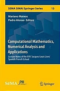 Computational Mathematics, Numerical Analysis and Applications: Lecture Notes of the XVII Jacques-Louis Lions Spanish-French School (Hardcover, 2017)