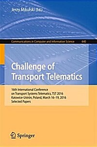 Challenge of Transport Telematics: 16th International Conference on Transport Systems Telematics, Tst 2016, Katowice-Ustroń, Poland, March 16-19, (Paperback, 2016)