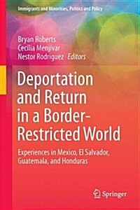 Deportation and Return in a Border-Restricted World: Experiences in Mexico, El Salvador, Guatemala, and Honduras (Hardcover, 2017)