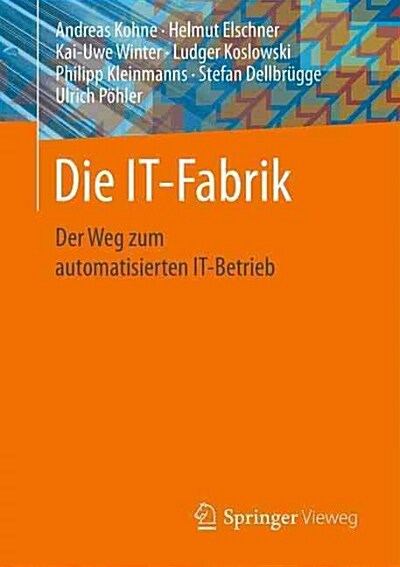 Die It-Fabrik: Der Weg Zum Automatisierten It-Betrieb (Paperback, 1. Aufl. 2017)