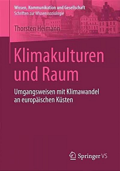 Klimakulturen Und Raum: Umgangsweisen Mit Klimawandel an Europ?schen K?ten (Paperback, 1. Aufl. 2017)