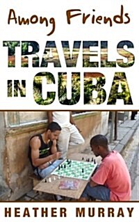 Among Friends: Travels in Cuba (Paperback)