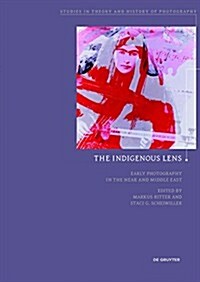The Indigenous Lens?: Early Photography in the Near and Middle East (Paperback)