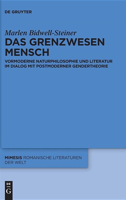 Das Grenzwesen Mensch: Vormoderne Naturphilosophie Und Literatur Im Dialog Mit Postmoderner Gendertheorie (Hardcover)