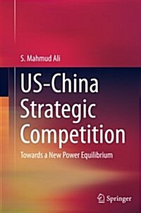 Us-China Strategic Competition: Towards a New Power Equilibrium (Paperback, Softcover Repri)