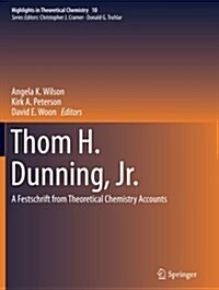 Thom H. Dunning, Jr.: A Festschrift from Theoretical Chemistry Accounts (Paperback, Softcover Repri)