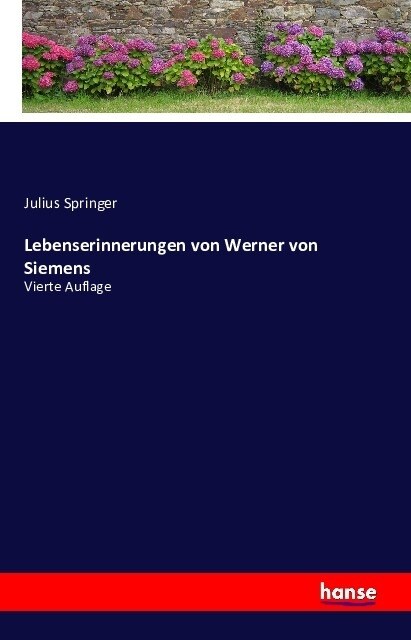 Lebenserinnerungen von Werner von Siemens: Vierte Auflage (Paperback)