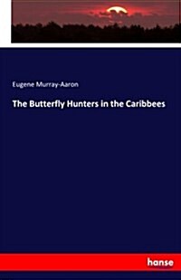 The Butterfly Hunters in the Caribbees (Paperback)