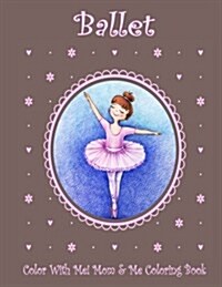 Color with Me! Mom & Me Coloring Book: Ballet (Paperback)