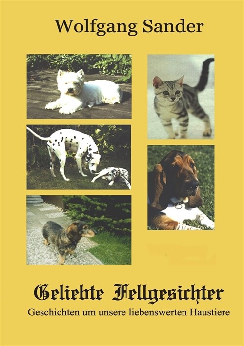 Geliebte Fellgesichter: Geschichten um unsere liebenswerten Haustiere (Paperback)