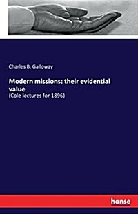 Modern missions: their evidential value: (Cole lectures for 1896) (Paperback)