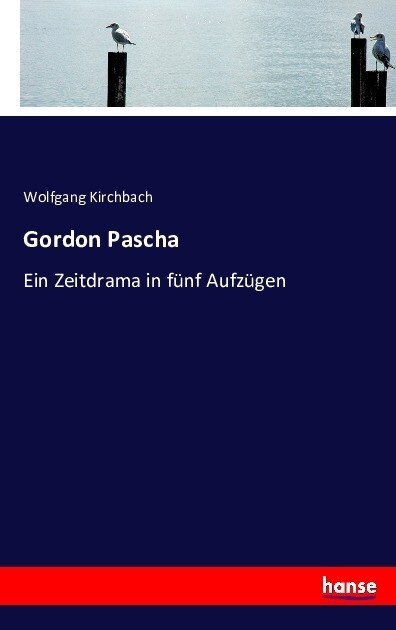 Gordon Pascha: Ein Zeitdrama in f?f Aufz?en (Paperback)