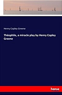 Th?phile, a Miracle Play by Henry Copley Greene (Paperback)