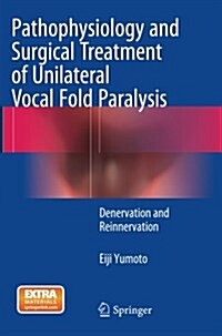 Pathophysiology and Surgical Treatment of Unilateral Vocal Fold Paralysis: Denervation and Reinnervation (Paperback, Softcover Repri)