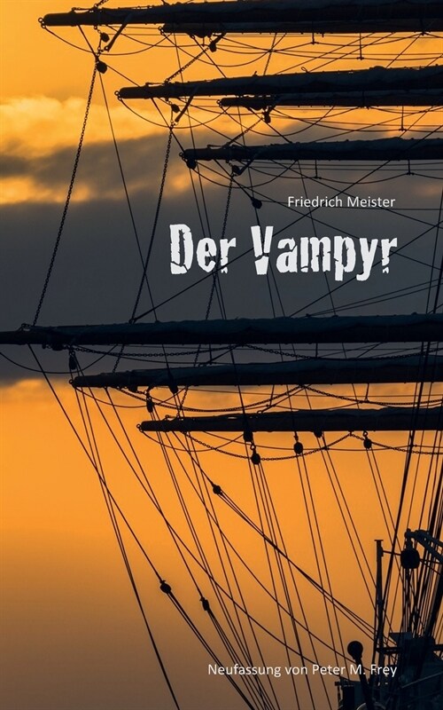 Der Vampyr: Eine Seegeschichte von Friedrich Meister (Paperback)